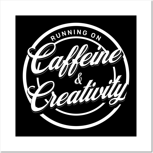 Running on Caffeine and Creativity Wall Art by EndStrong